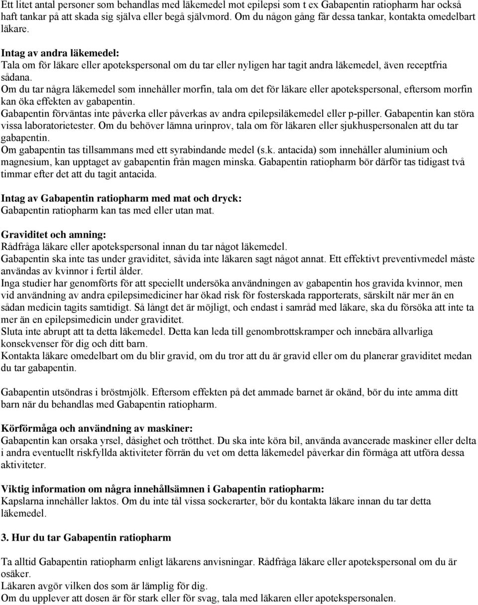 Intag av andra läkemedel: Tala om för läkare eller apotekspersonal om du tar eller nyligen har tagit andra läkemedel, även receptfria sådana.