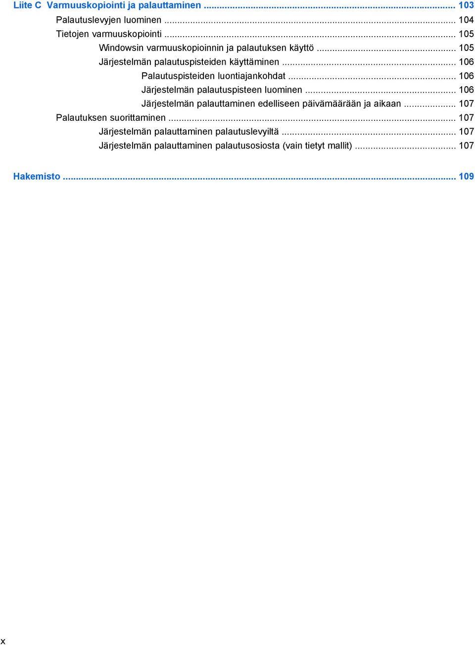 .. 106 Palautuspisteiden luontiajankohdat... 106 Järjestelmän palautuspisteen luominen.