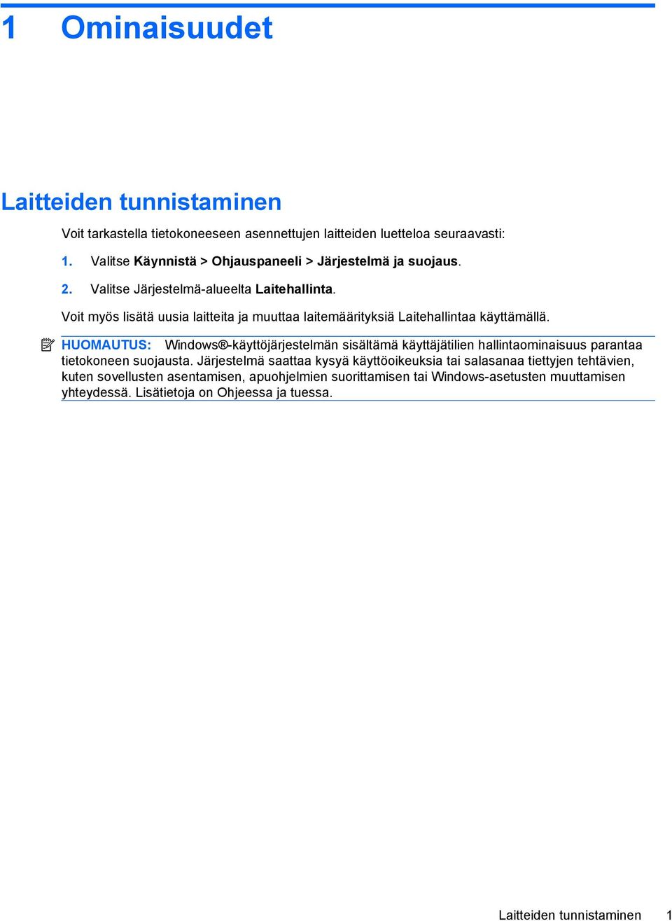 Voit myös lisätä uusia laitteita ja muuttaa laitemäärityksiä Laitehallintaa käyttämällä.