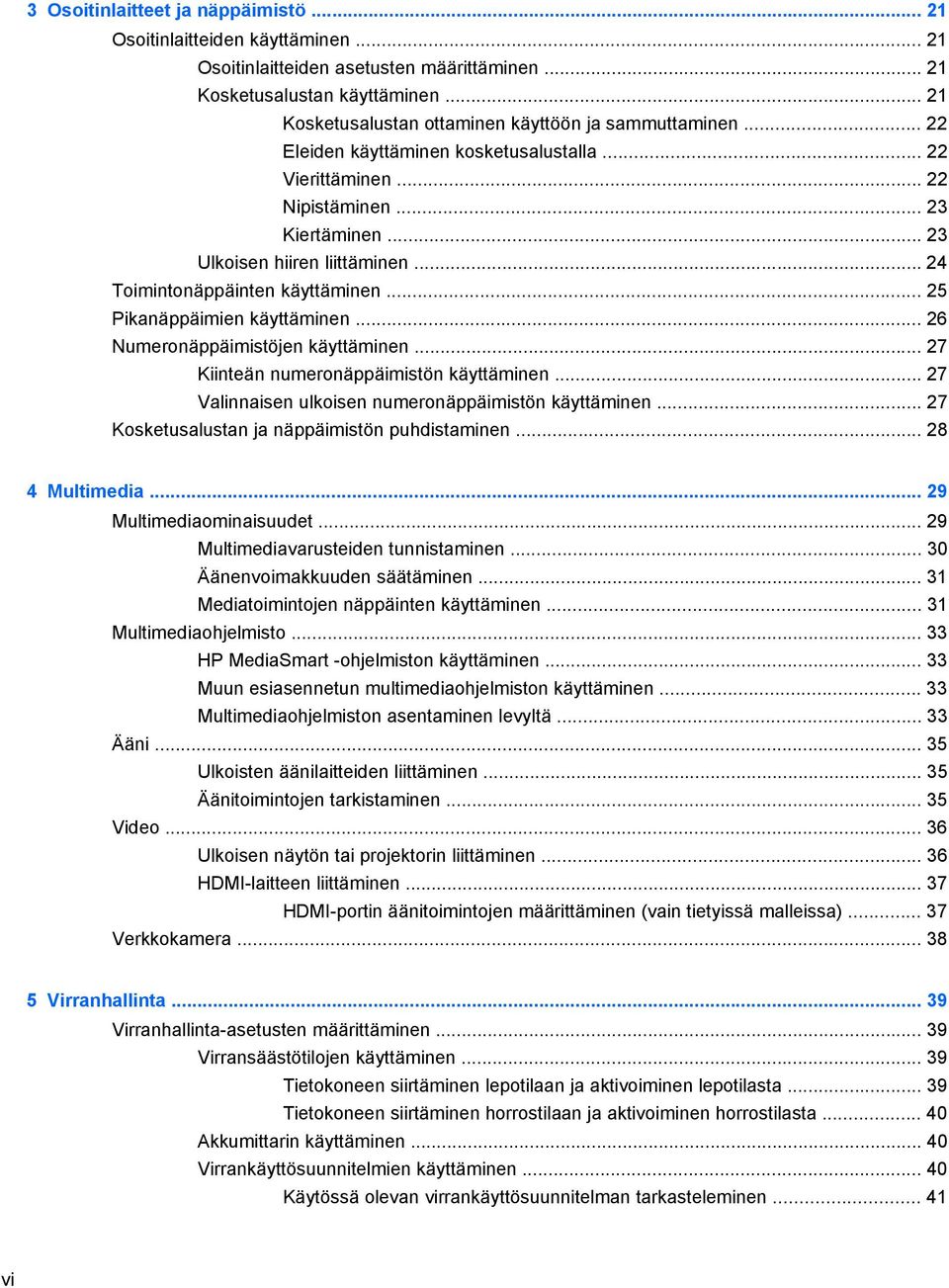 .. 24 Toimintonäppäinten käyttäminen... 25 Pikanäppäimien käyttäminen... 26 Numeronäppäimistöjen käyttäminen... 27 Kiinteän numeronäppäimistön käyttäminen.