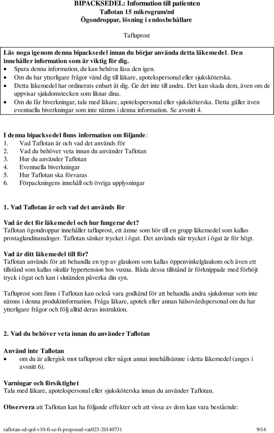 Detta läkemedel har ordinerats enbart åt dig. Ge det inte till andra. Det kan skada dem, även om de uppvisar sjukdomstecken som liknar dina.