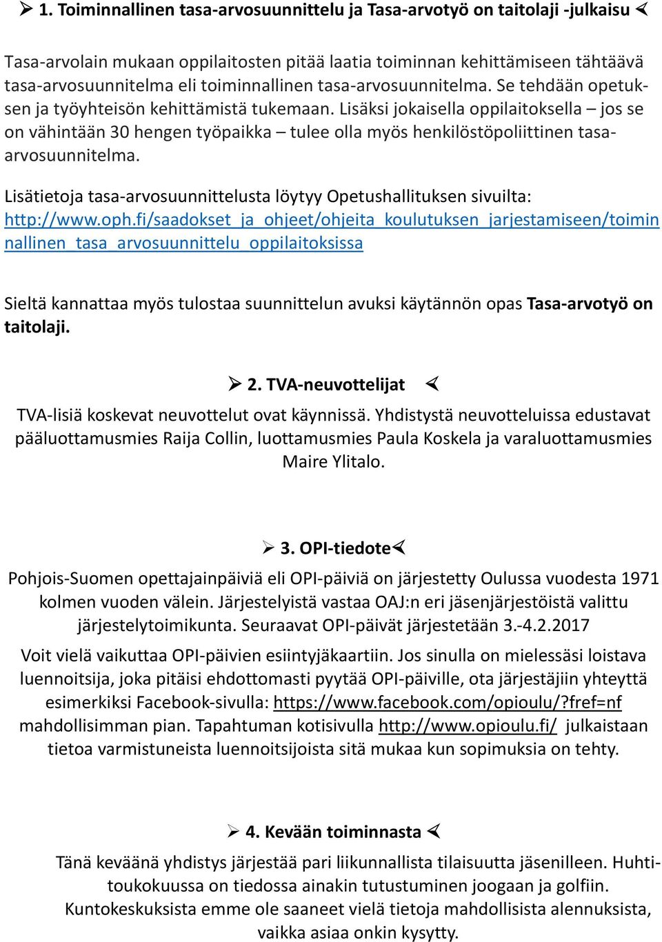 Lisäksi jokaisella oppilaitoksella jos se on vähintään 30 hengen työpaikka tulee olla myös henkilöstöpoliittinen tasaarvosuunnitelma.