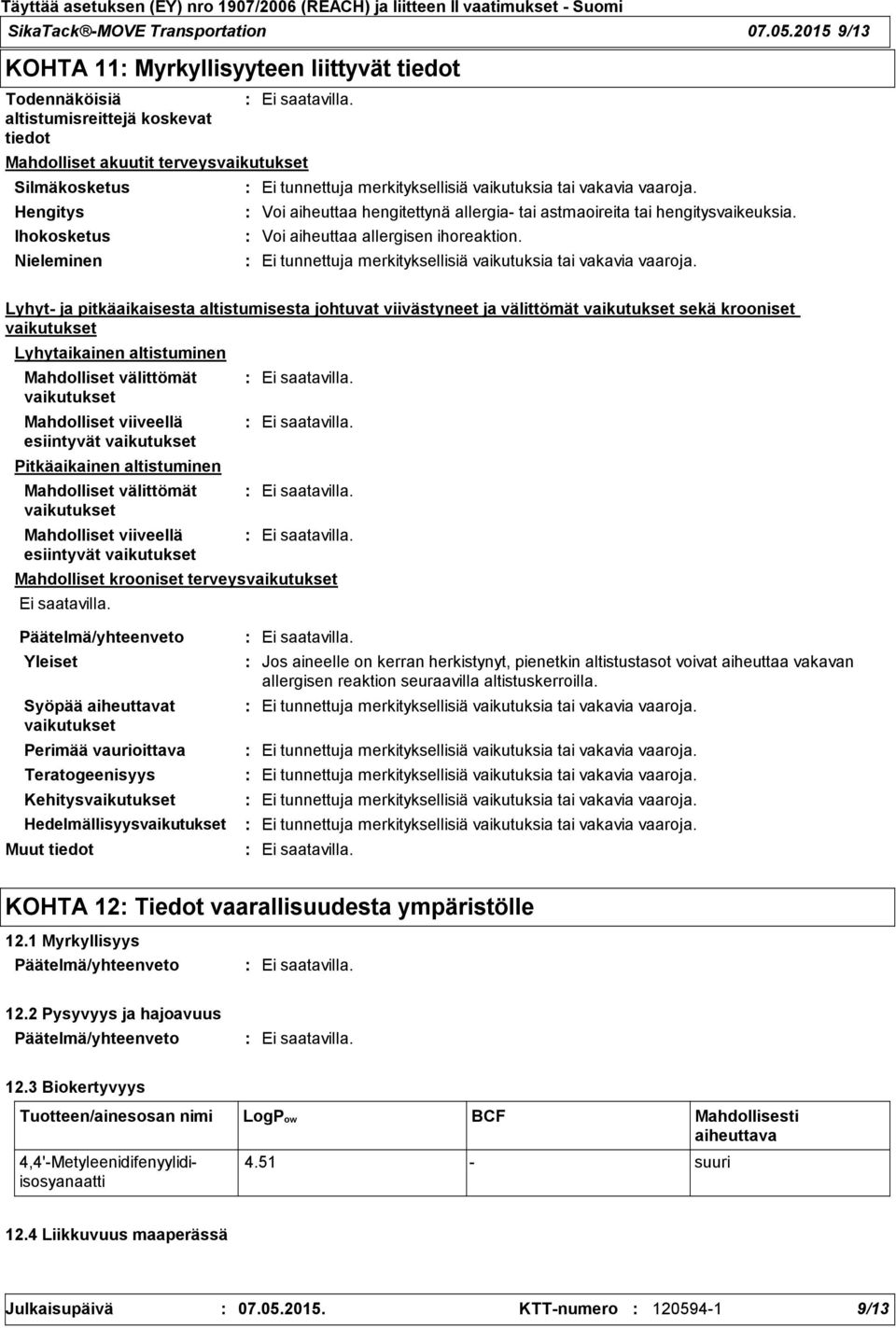 hengitettynä allergia- tai astmaoireita tai hengitysvaikeuksia. Voi aiheuttaa allergisen ihoreaktion.