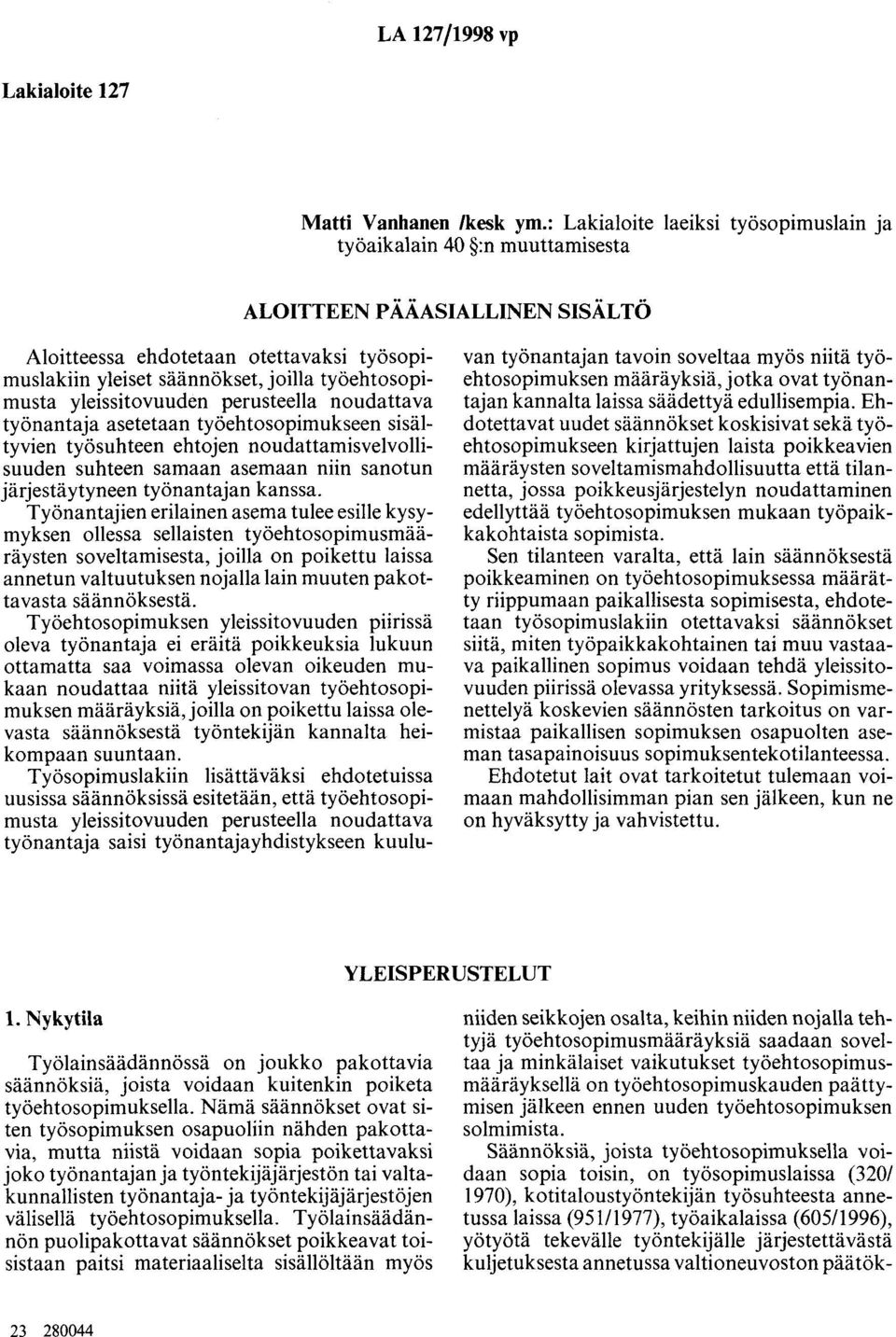 yleissitovuuden perusteella noudattava työnantaja asetetaan työehtosopimukseen sisältyvien työsuhteen ehtojen noudattamisvelvollisuuden suhteen samaan asemaan niin sanotun järjestäytyneen työnantajan