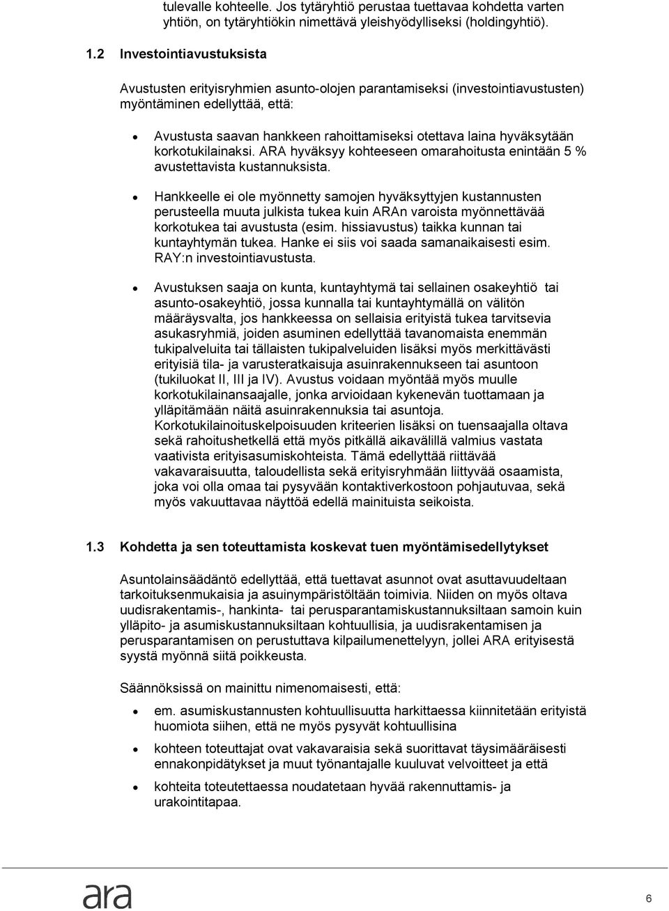 hyväksytään korkotukilainaksi. ARA hyväksyy kohteeseen omarahoitusta enintään 5 % avustettavista kustannuksista.