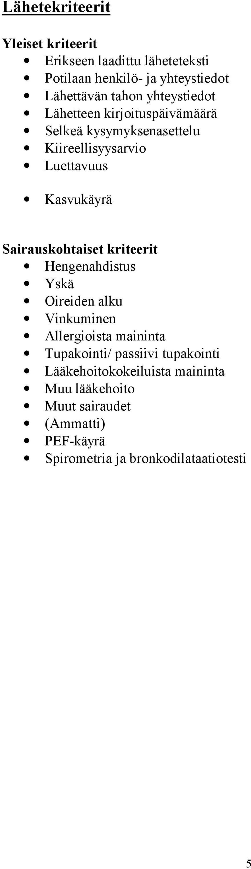 Sairauskohtaiset kriteerit Hengenahdistus Yskä Oireiden alku Vinkuminen Allergioista maininta Tupakointi/ passiivi