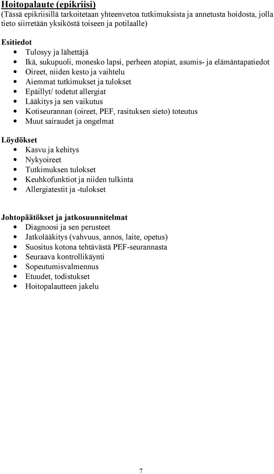 Kotiseurannan (oireet, PEF, rasituksen sieto) toteutus Muut sairaudet ja ongelmat Löydökset Kasvu ja kehitys Nykyoireet Tutkimuksen tulokset Keuhkofunktiot ja niiden tulkinta Allergiatestit ja