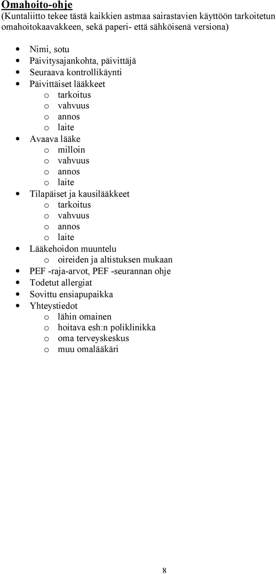 o annos o laite Tilapäiset ja kausilääkkeet o tarkoitus o vahvuus o annos o laite Lääkehoidon muuntelu o oireiden ja altistuksen mukaan PEF -raja-arvot,