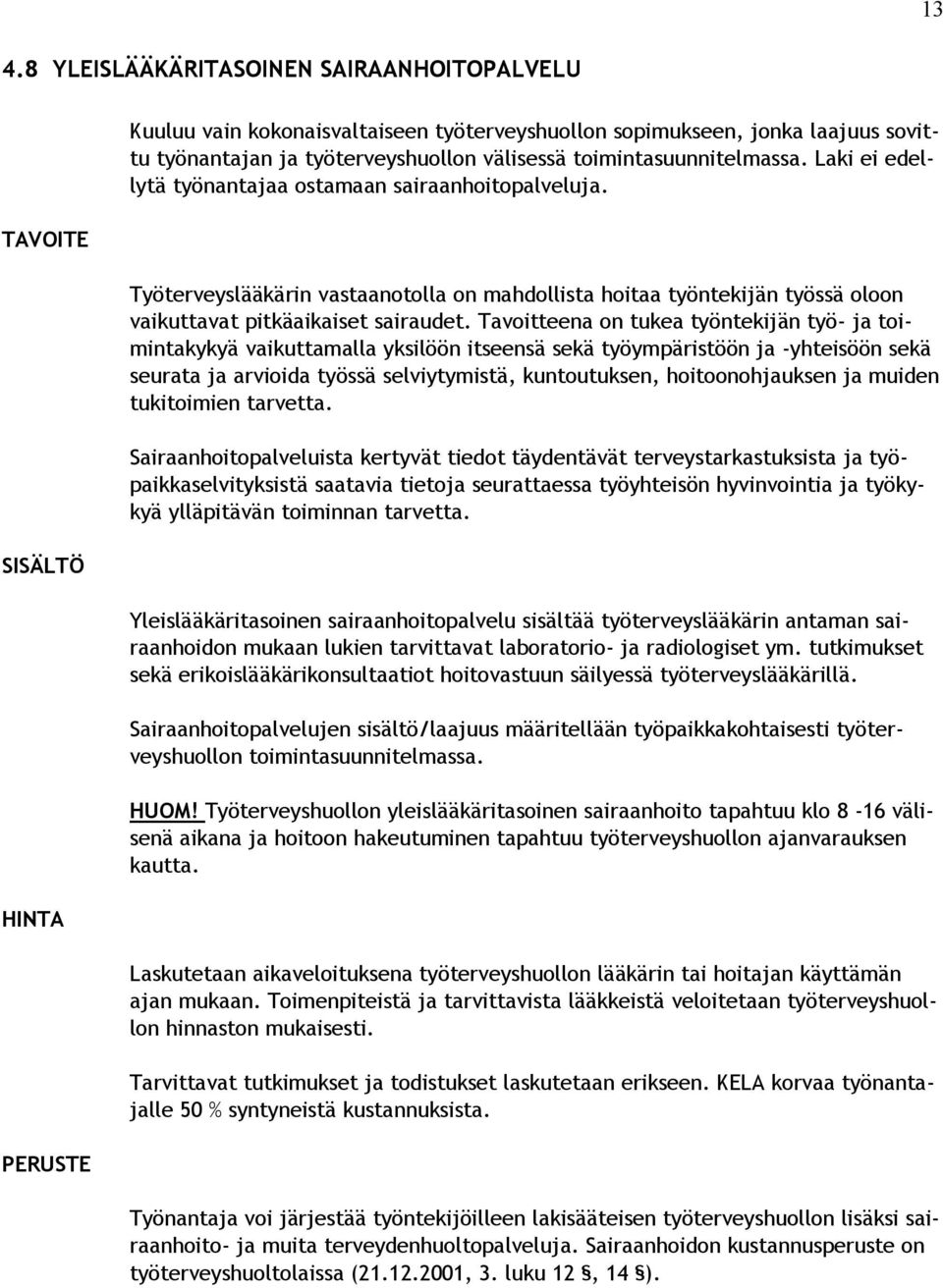 Työterveyslääkärin vastaanotolla on mahdollista hoitaa työntekijän työssä oloon vaikuttavat pitkäaikaiset sairaudet.