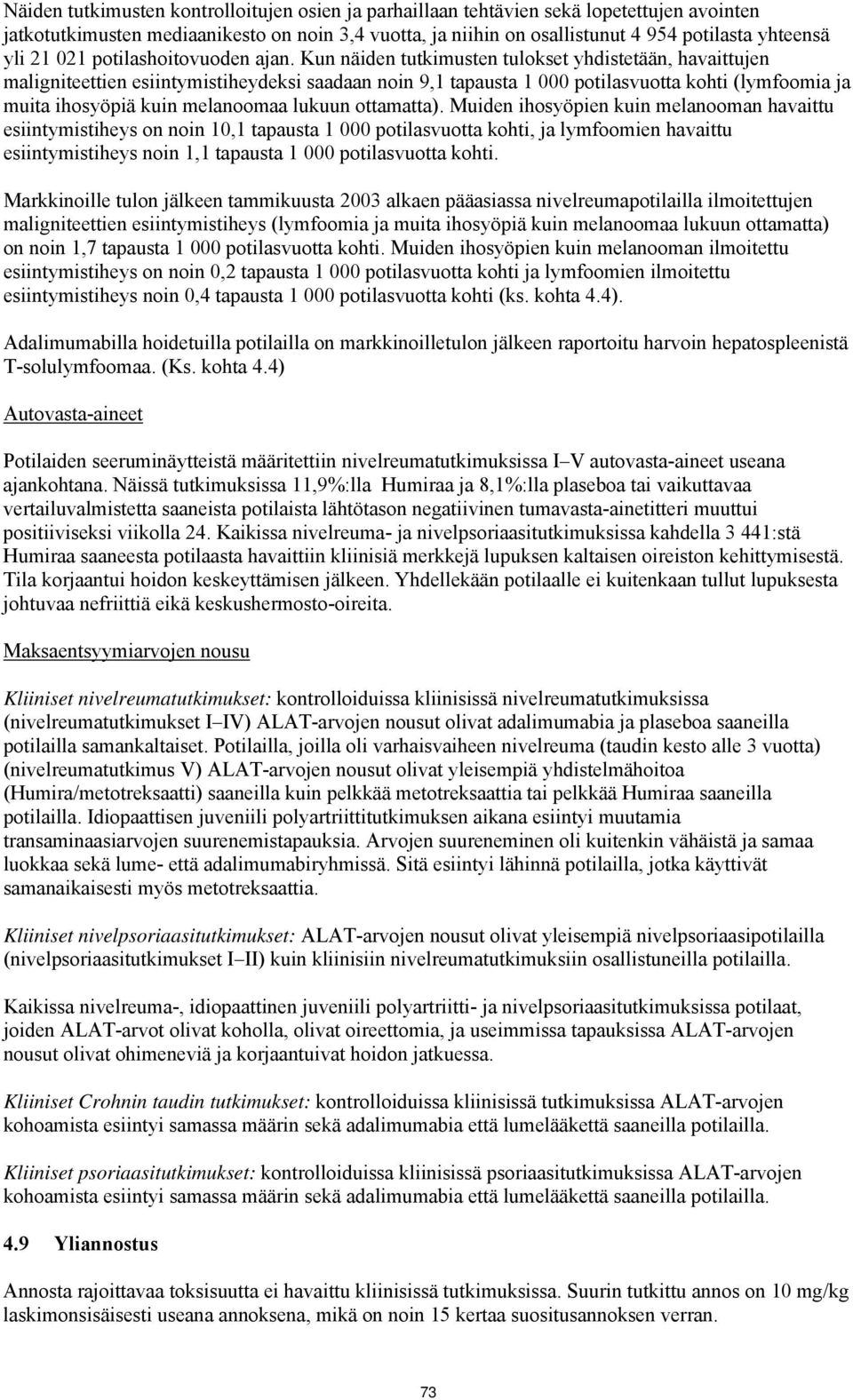 Kun näiden tutkimusten tulokset yhdistetään, havaittujen maligniteettien esiintymistiheydeksi saadaan noin 9,1 tapausta 1 000 potilasvuotta kohti (lymfoomia ja muita ihosyöpiä kuin melanoomaa lukuun