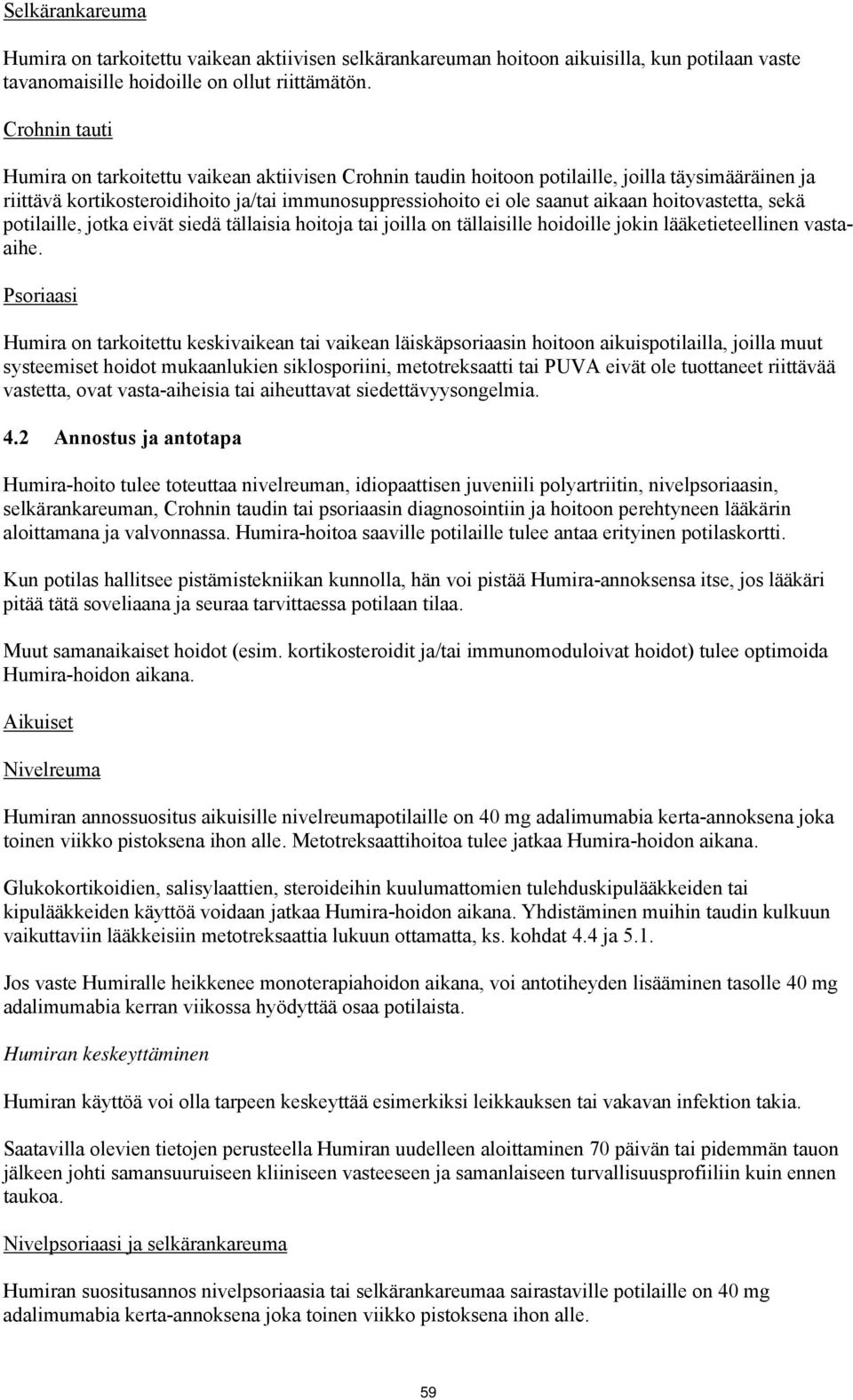 hoitovastetta, sekä potilaille, jotka eivät siedä tällaisia hoitoja tai joilla on tällaisille hoidoille jokin lääketieteellinen vastaaihe.