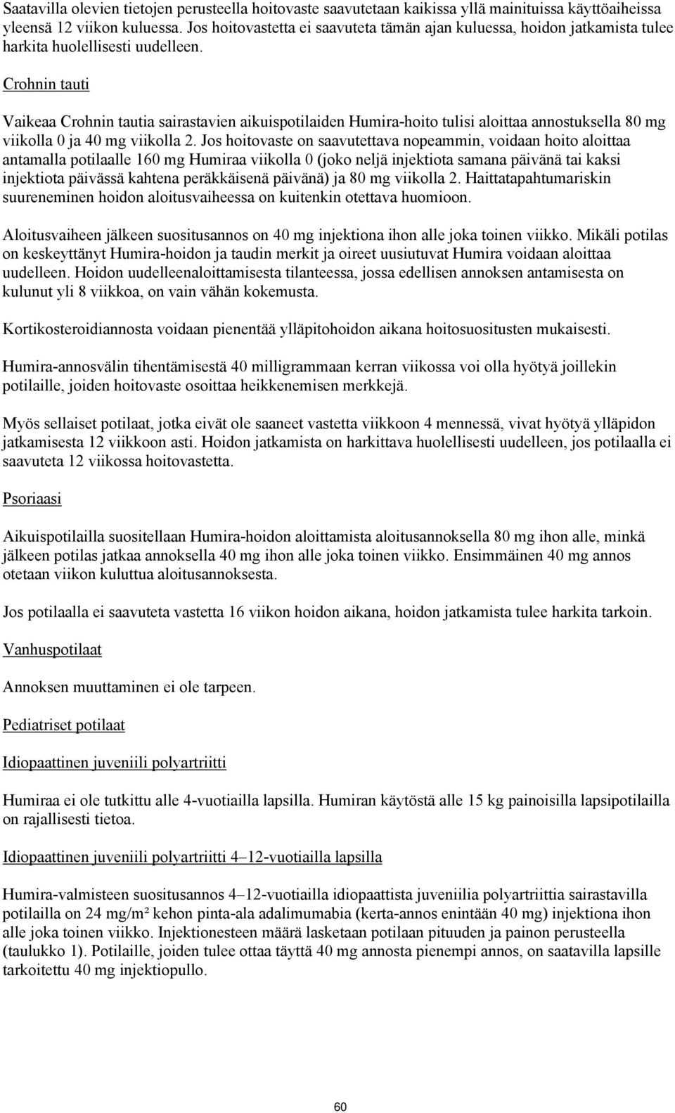 Crohnin tauti Vaikeaa Crohnin tautia sairastavien aikuispotilaiden Humira-hoito tulisi aloittaa annostuksella 80 mg viikolla 0 ja 40 mg viikolla 2.