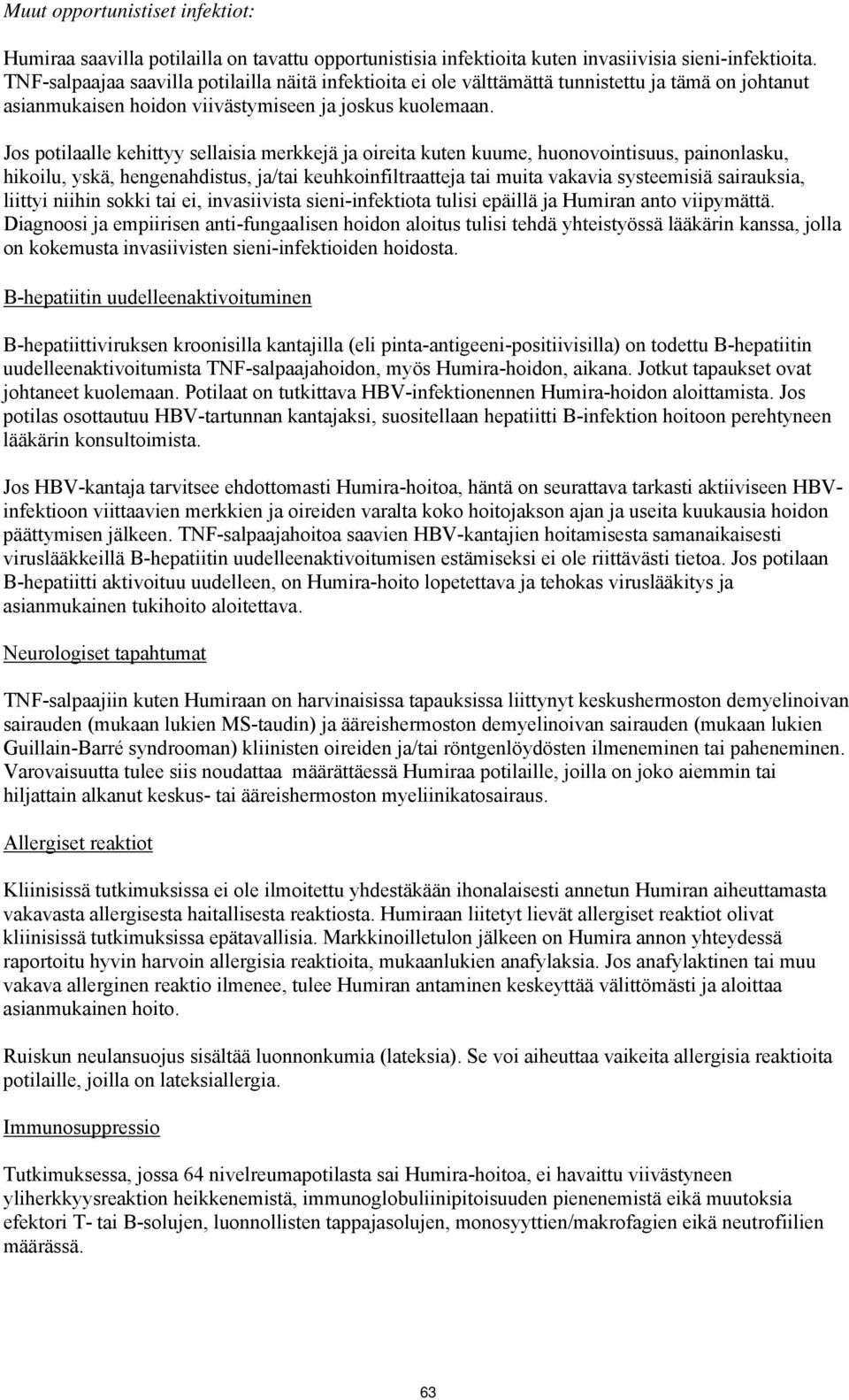 Jos potilaalle kehittyy sellaisia merkkejä ja oireita kuten kuume, huonovointisuus, painonlasku, hikoilu, yskä, hengenahdistus, ja/tai keuhkoinfiltraatteja tai muita vakavia systeemisiä sairauksia,