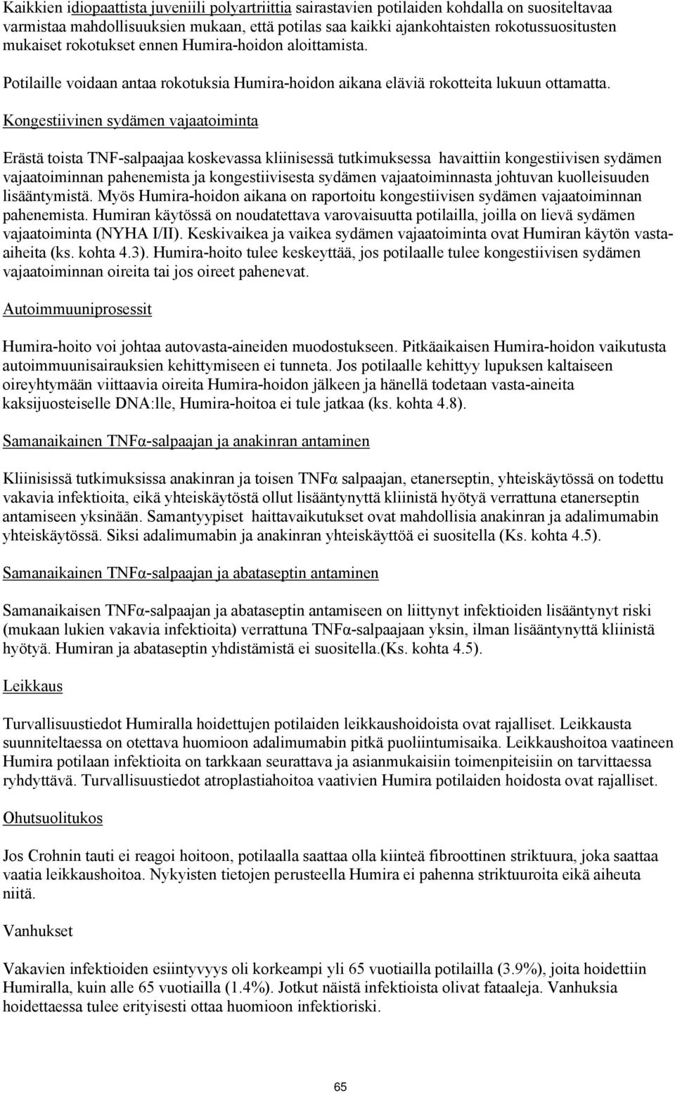 Kongestiivinen sydämen vajaatoiminta Erästä toista TNF-salpaajaa koskevassa kliinisessä tutkimuksessa havaittiin kongestiivisen sydämen vajaatoiminnan pahenemista ja kongestiivisesta sydämen