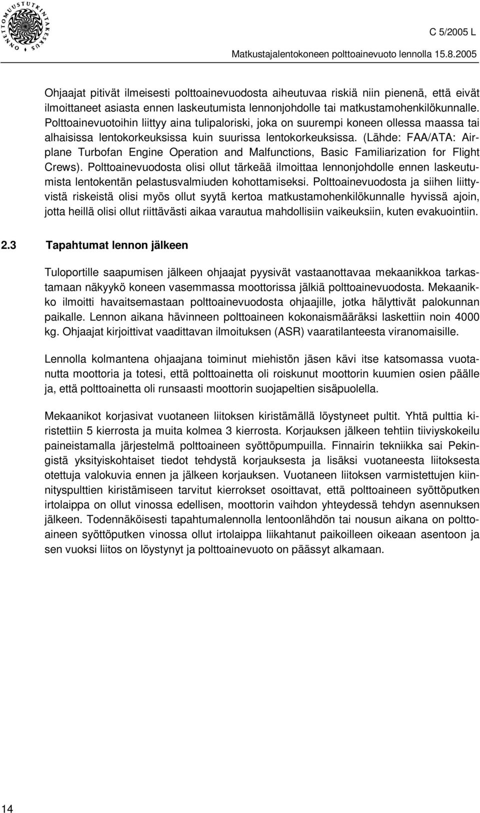 (Lähde: FAA/ATA: Airplane Turbofan Engine Operation and Malfunctions, Basic Familiarization for Flight Crews).