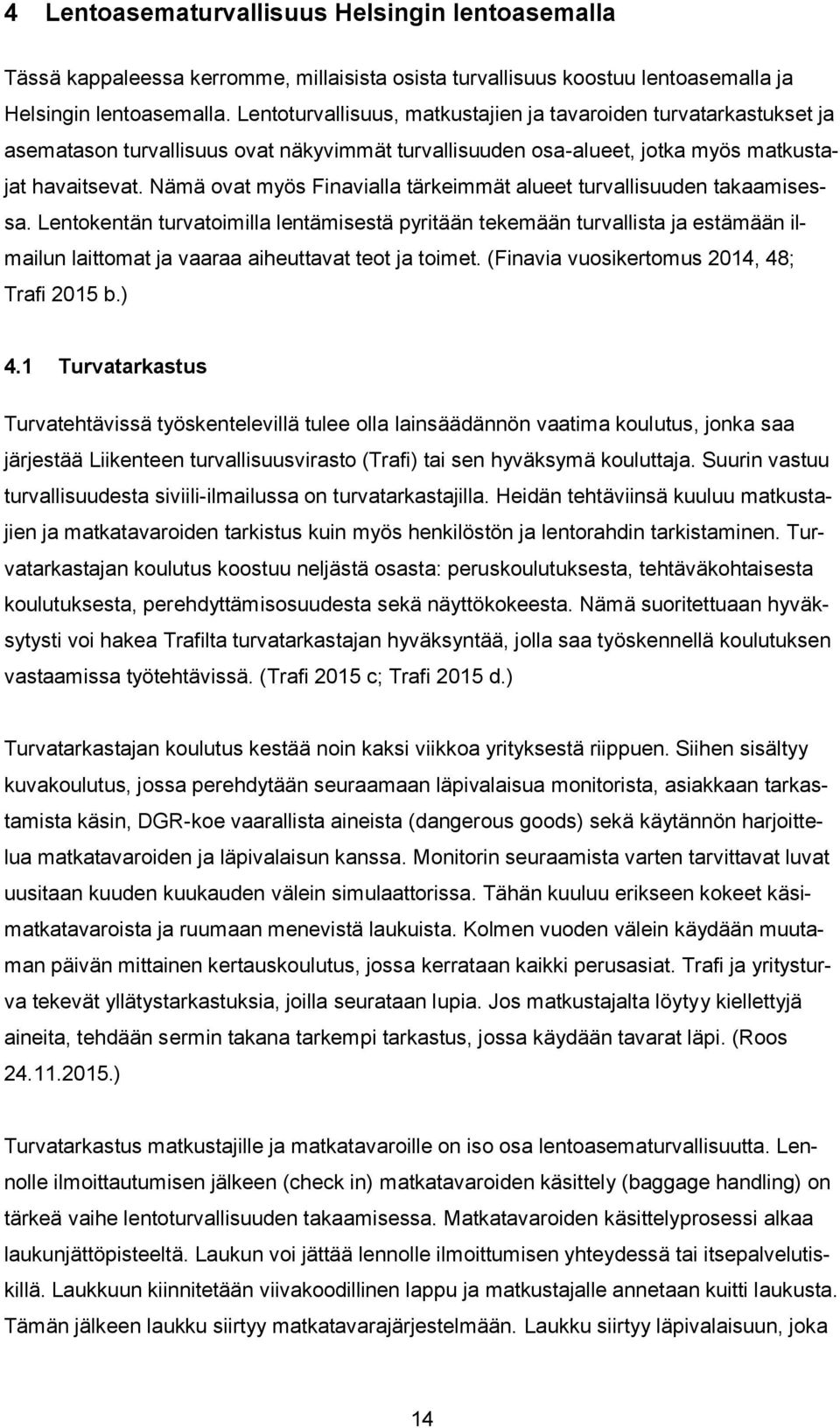 Nämä ovat myös Finavialla tärkeimmät alueet turvallisuuden takaamisessa.