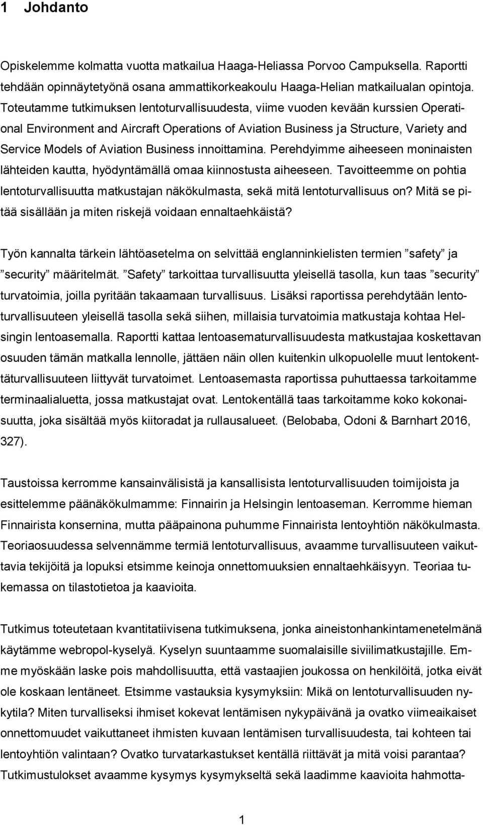 Business innoittamina. Perehdyimme aiheeseen moninaisten lähteiden kautta, hyödyntämällä omaa kiinnostusta aiheeseen.