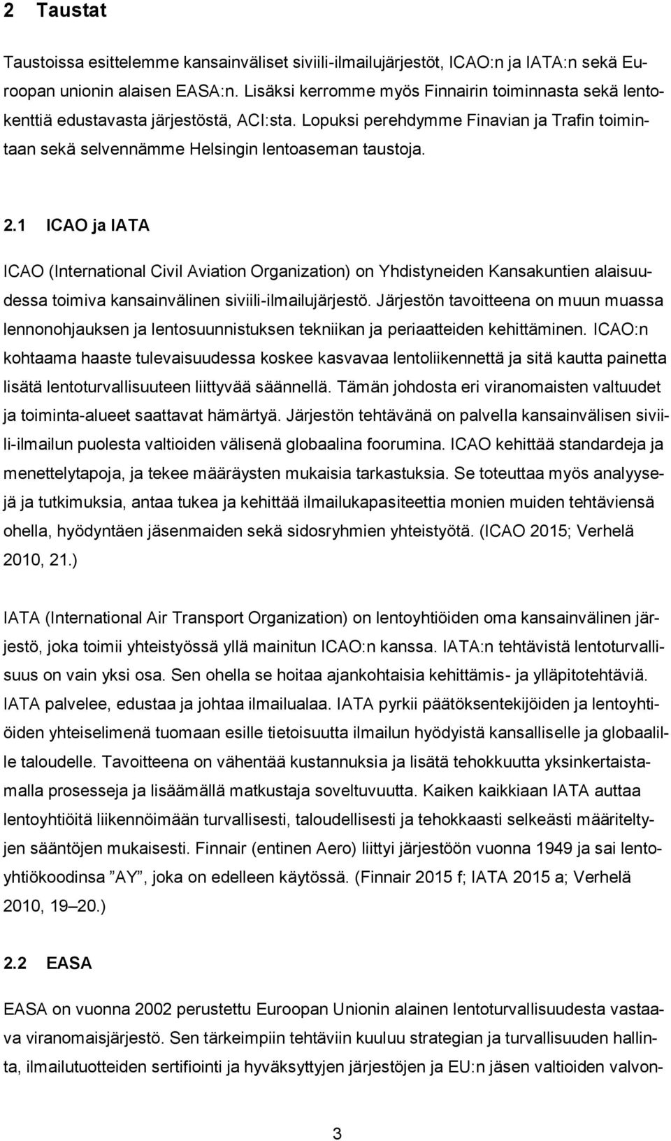 1 ICAO ja IATA ICAO (International Civil Aviation Organization) on Yhdistyneiden Kansakuntien alaisuudessa toimiva kansainvälinen siviili-ilmailujärjestö.