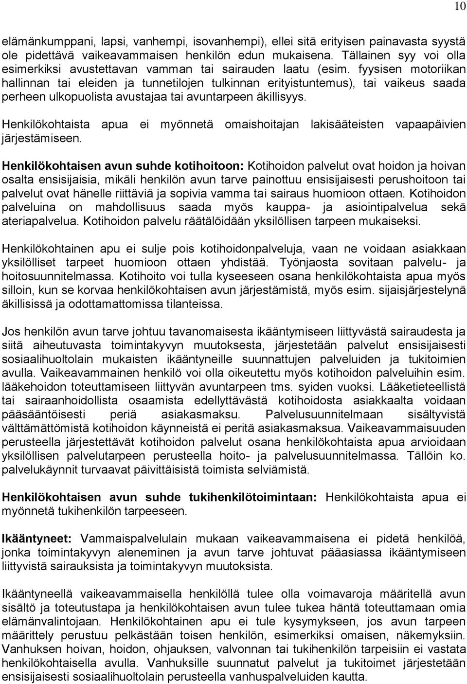 fyysisen motoriikan hallinnan tai eleiden ja tunnetilojen tulkinnan erityistuntemus), tai vaikeus saada perheen ulkopuolista avustajaa tai avuntarpeen äkillisyys.