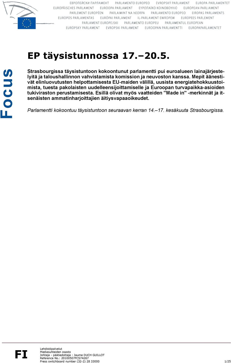 tukiviraston perustamisesta. Esillä olivat myös vaatteiden "Made in" -merkinnät ja itsenäisten ammatinharjoittajien äitiysvapaaoikeudet.