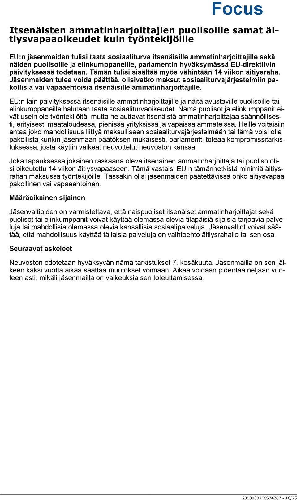 Jäsenmaiden tulee voida päättää, olisivatko maksut sosiaaliturvajärjestelmiin pakollisia vai vapaaehtoisia itsenäisille ammatinharjoittajille.