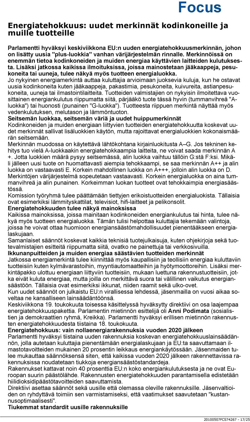 Lisäksi jatkossa kaikissa ilmoituksissa, joissa mainostetaan jääkaappeja, pesukoneita tai uuneja, tulee näkyä myös tuotteen energialuokka.