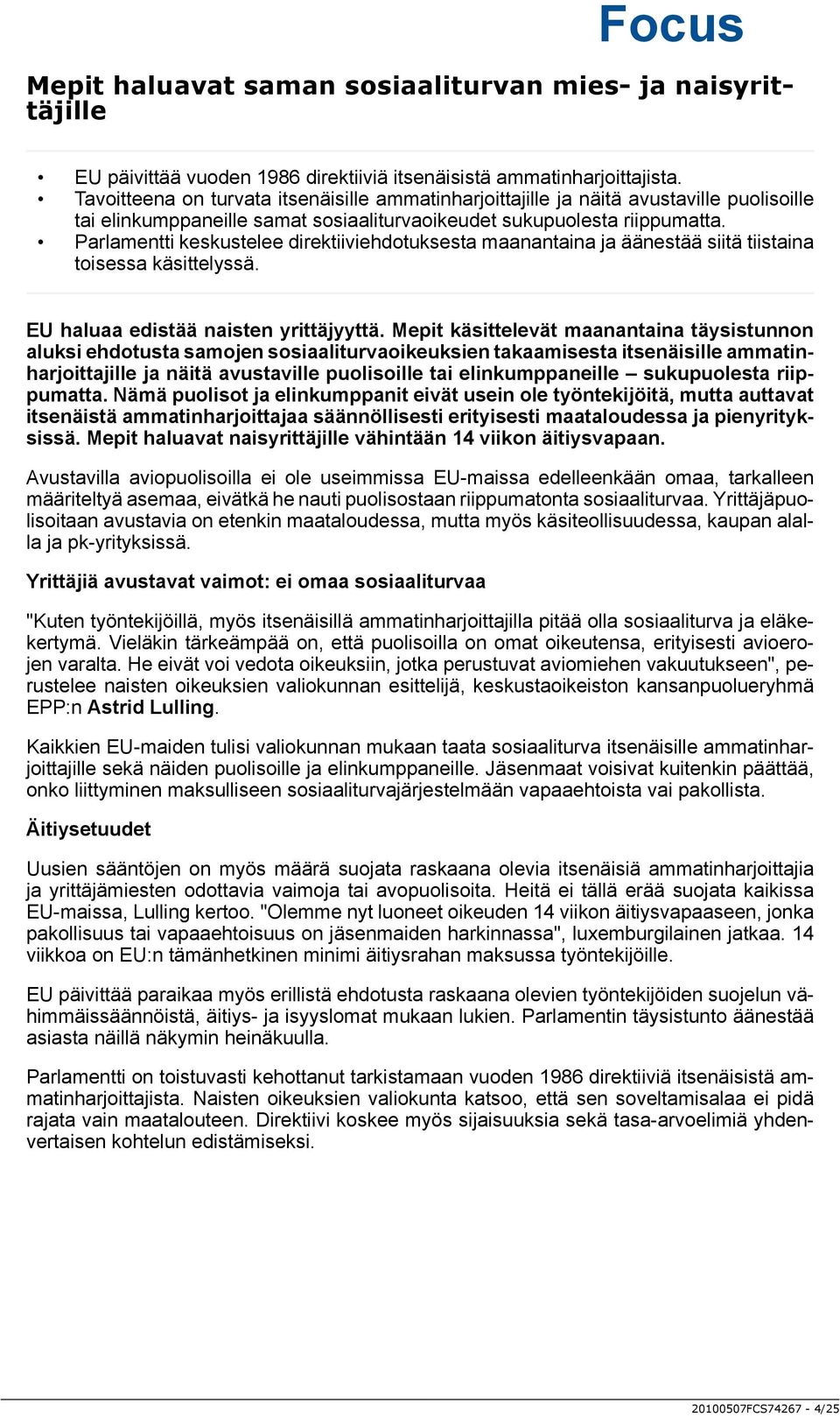 Parlamentti keskustelee direktiiviehdotuksesta maanantaina ja äänestää siitä tiistaina toisessa käsittelyssä. EU haluaa edistää naisten yrittäjyyttä.