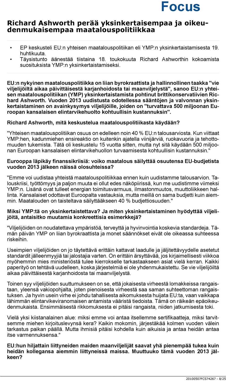 EU:n nykyinen maatalouspolitiikka on liian byrokraattista ja hallinnollinen taakka "vie viljelijöiltä aikaa päivittäisestä karjanhoidosta tai maanviljelystä", sanoo EU:n yhteisen maatalouspolitiikan
