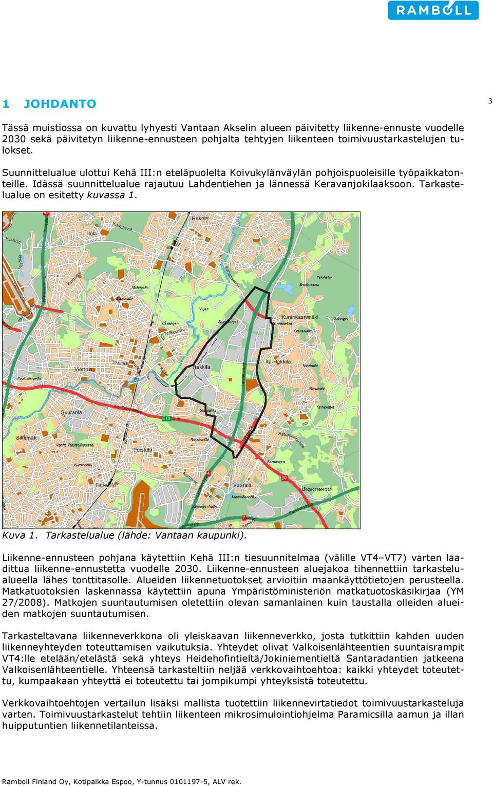 Idässä suunnittelualue rajautuu Lahdentiehen ja lännessä Keravanjokilaaksoon. Tarkastelualue on esitetty kuvassa 1. Kuva 1. Tarkastelualue (lähde: Vantaan kaupunki).