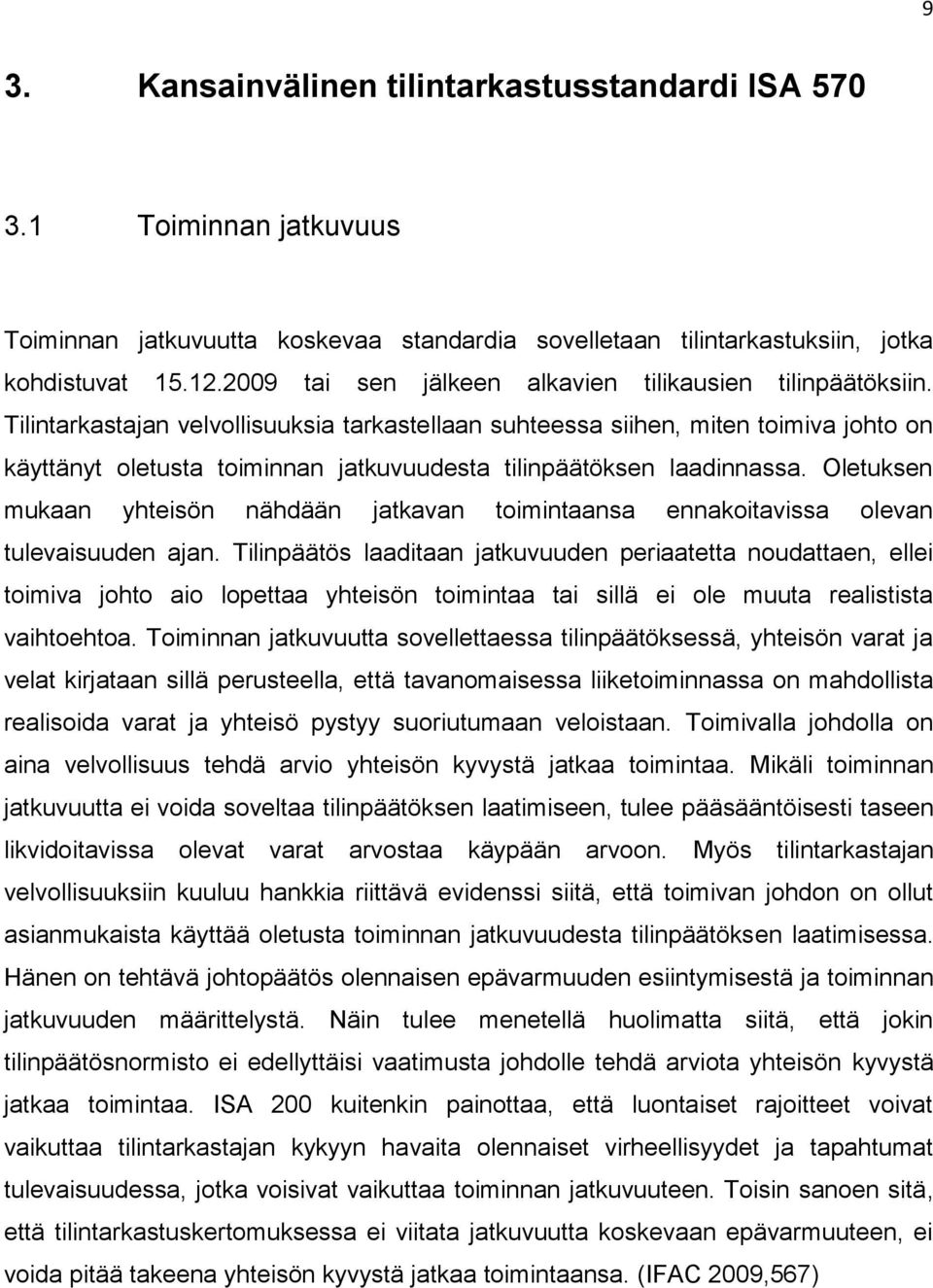 Tilintarkastajan velvollisuuksia tarkastellaan suhteessa siihen, miten toimiva johto on käyttänyt oletusta toiminnan jatkuvuudesta tilinpäätöksen laadinnassa.