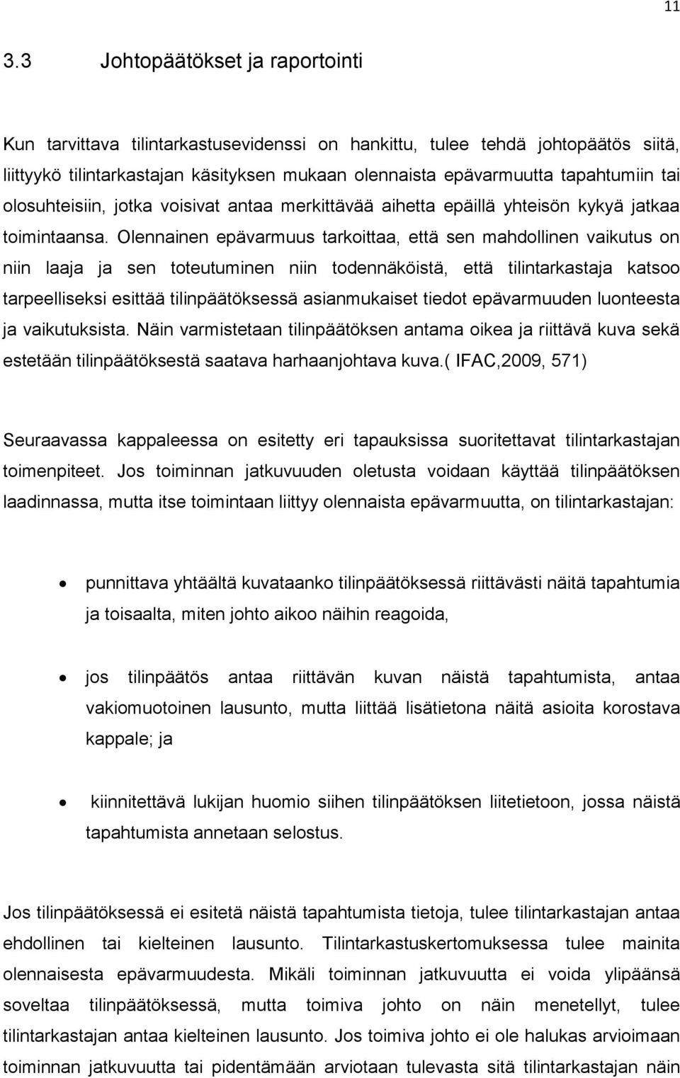 Olennainen epävarmuus tarkoittaa, että sen mahdollinen vaikutus on niin laaja ja sen toteutuminen niin todennäköistä, että tilintarkastaja katsoo tarpeelliseksi esittää tilinpäätöksessä asianmukaiset