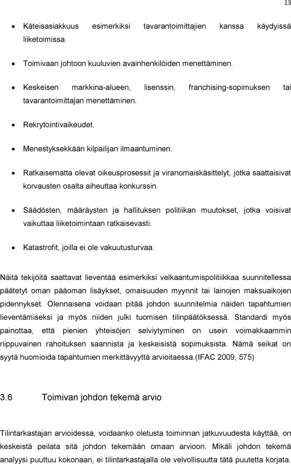 Ratkaisematta olevat oikeusprosessit ja viranomaiskäsittelyt, jotka saattaisivat korvausten osalta aiheuttaa konkurssin.