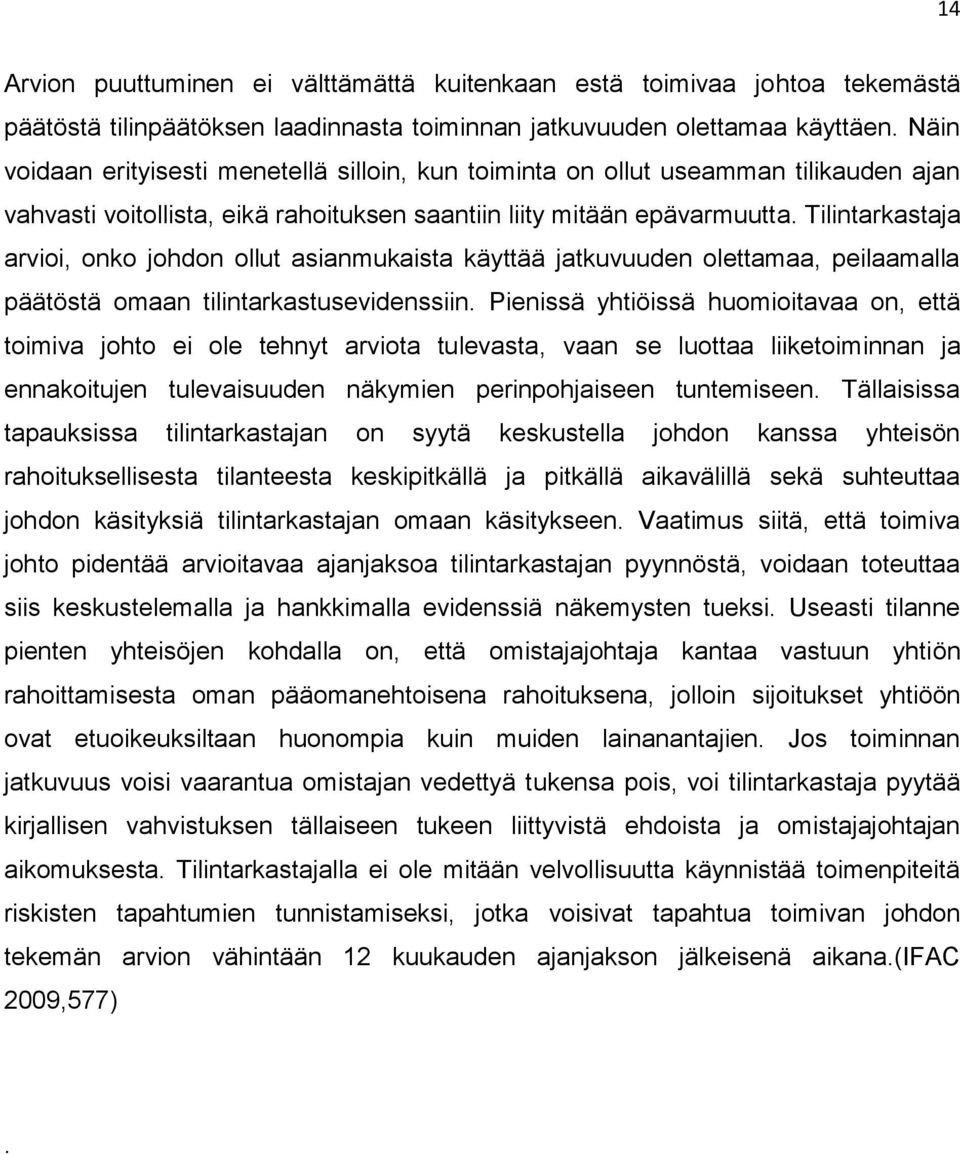 Tilintarkastaja arvioi, onko johdon ollut asianmukaista käyttää jatkuvuuden olettamaa, peilaamalla päätöstä omaan tilintarkastusevidenssiin.