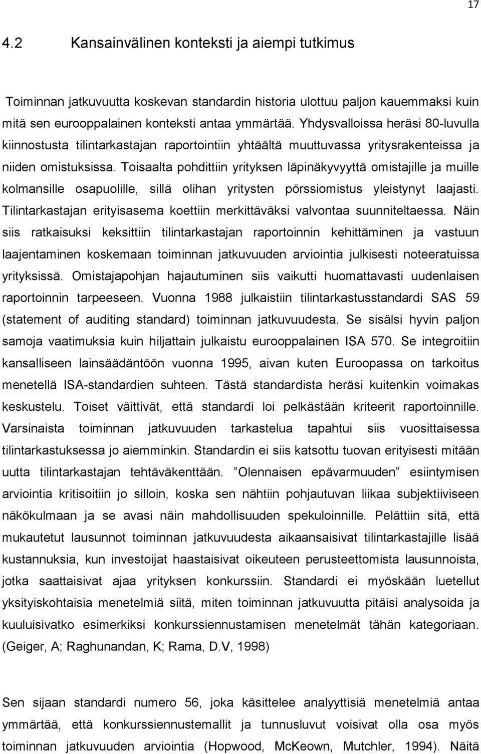 Toisaalta pohdittiin yrityksen läpinäkyvyyttä omistajille ja muille kolmansille osapuolille, sillä olihan yritysten pörssiomistus yleistynyt laajasti.