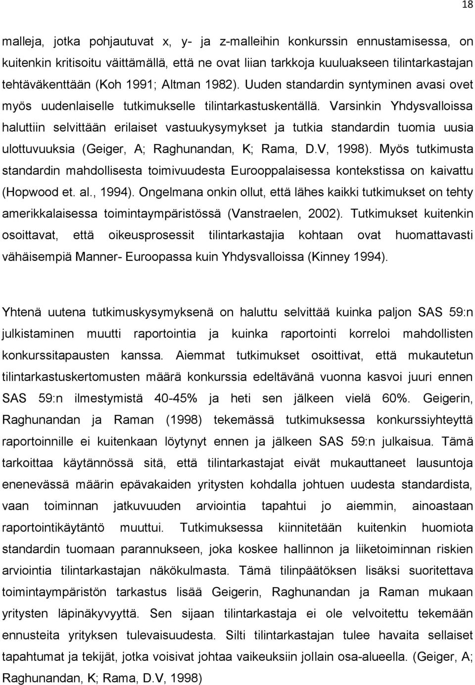 Varsinkin Yhdysvalloissa haluttiin selvittään erilaiset vastuukysymykset ja tutkia standardin tuomia uusia ulottuvuuksia (Geiger, A; Raghunandan, K; Rama, D.V, 1998).