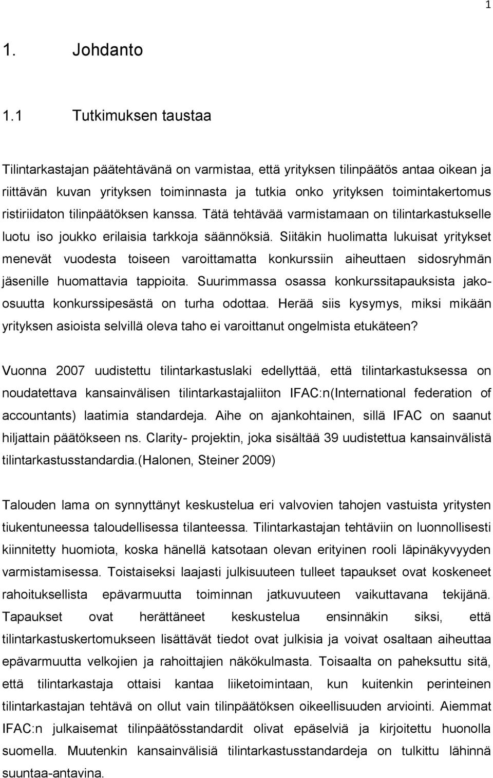 ristiriidaton tilinpäätöksen kanssa. Tätä tehtävää varmistamaan on tilintarkastukselle luotu iso joukko erilaisia tarkkoja säännöksiä.