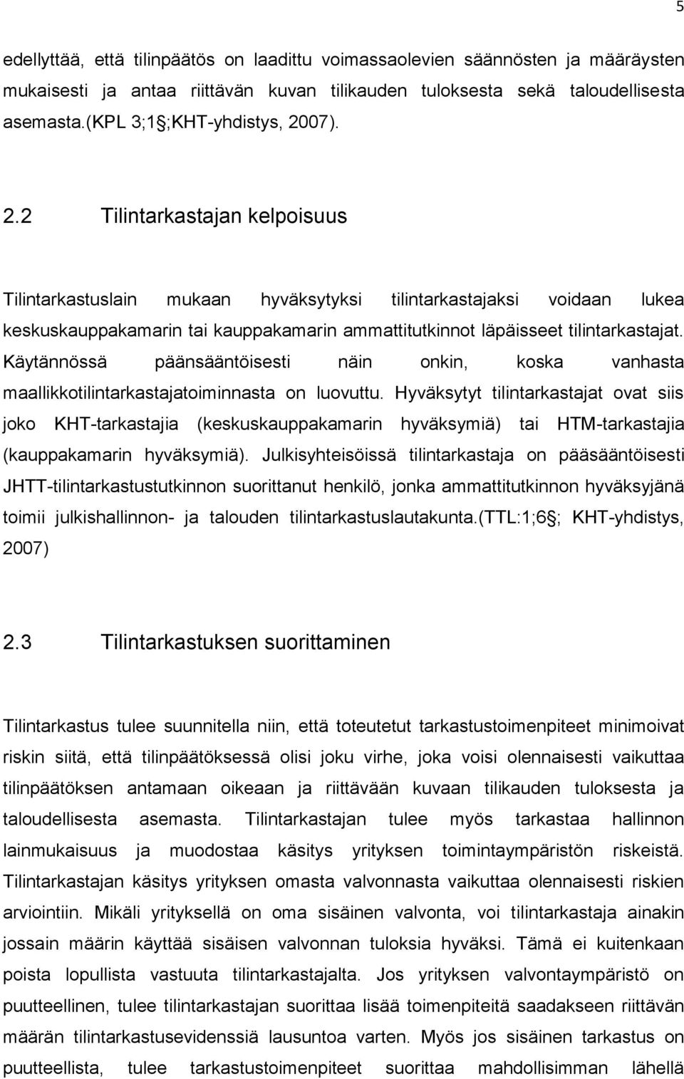 07). 2.2 Tilintarkastajan kelpoisuus Tilintarkastuslain mukaan hyväksytyksi tilintarkastajaksi voidaan lukea keskuskauppakamarin tai kauppakamarin ammattitutkinnot läpäisseet tilintarkastajat.