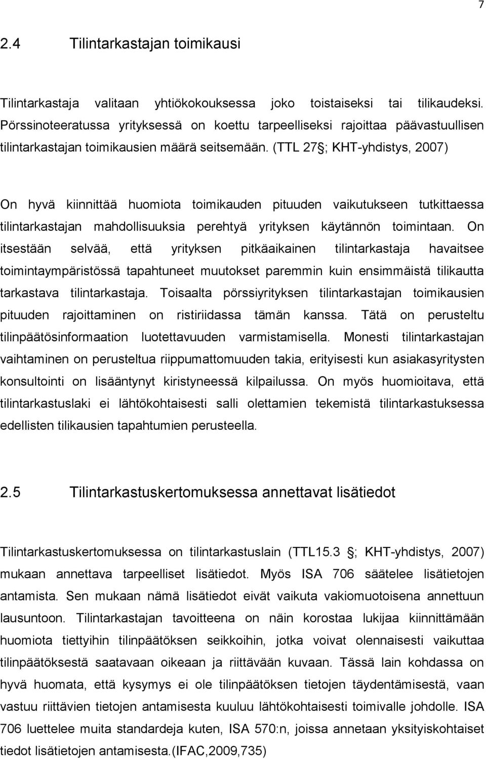 (TTL 27 ; KHT-yhdistys, 2007) On hyvä kiinnittää huomiota toimikauden pituuden vaikutukseen tutkittaessa tilintarkastajan mahdollisuuksia perehtyä yrityksen käytännön toimintaan.