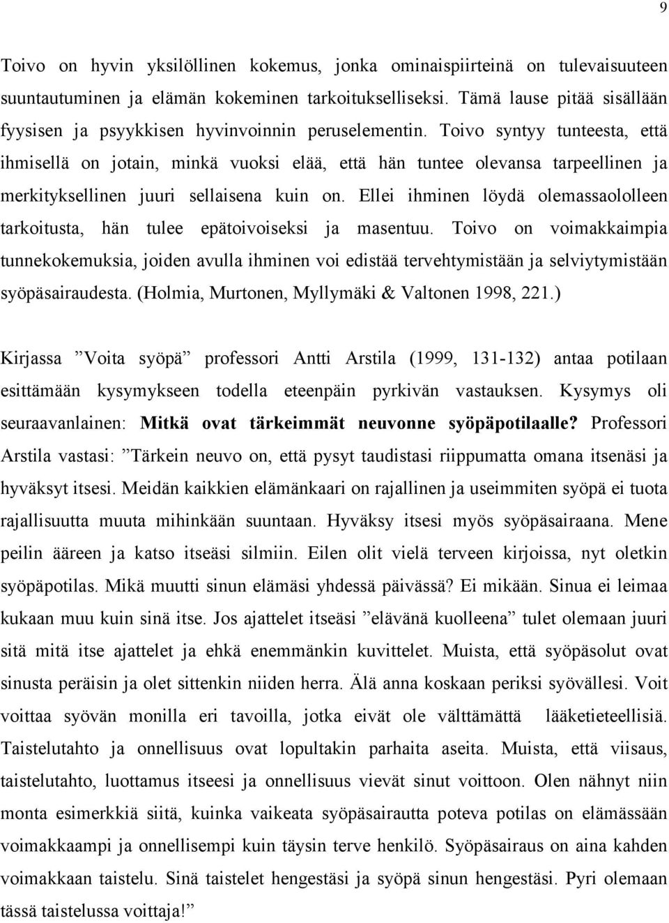 Toivo syntyy tunteesta, että ihmisellä on jotain, minkä vuoksi elää, että hän tuntee olevansa tarpeellinen ja merkityksellinen juuri sellaisena kuin on.