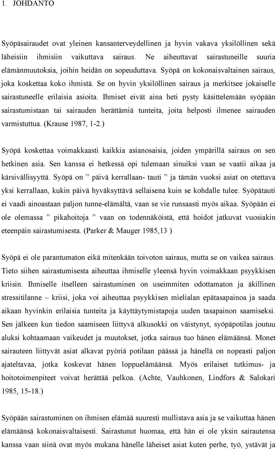 Se on hyvin yksilöllinen sairaus ja merkitsee jokaiselle sairastuneelle erilaisia asioita.