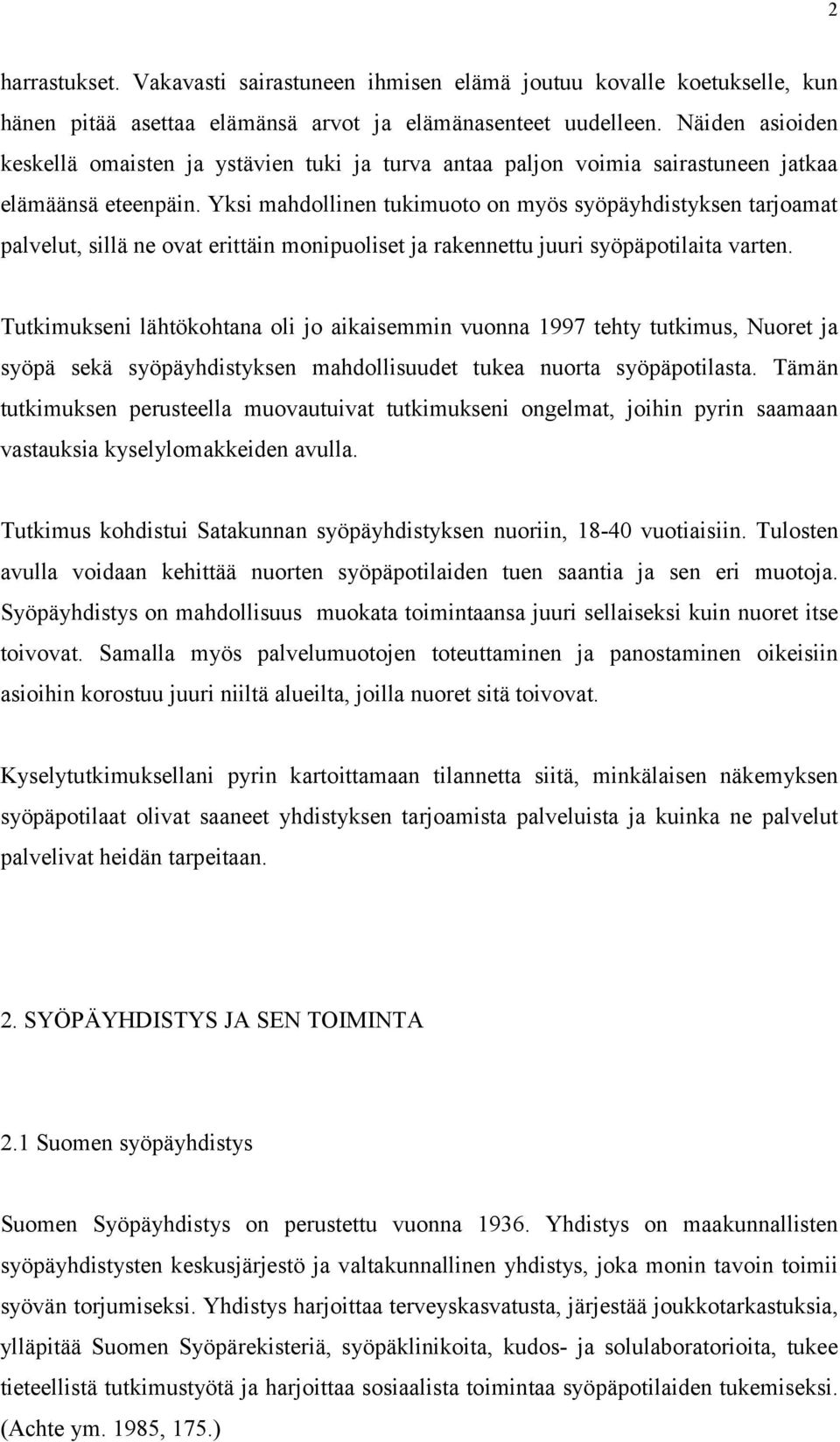 Yksi mahdollinen tukimuoto on myös syöpäyhdistyksen tarjoamat palvelut, sillä ne ovat erittäin monipuoliset ja rakennettu juuri syöpäpotilaita varten.