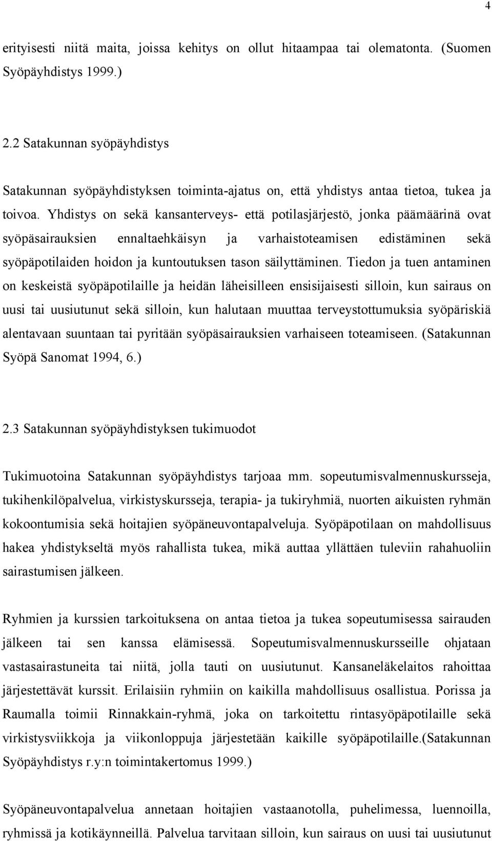 Yhdistys on sekä kansanterveys- että potilasjärjestö, jonka päämäärinä ovat syöpäsairauksien ennaltaehkäisyn ja varhaistoteamisen edistäminen sekä syöpäpotilaiden hoidon ja kuntoutuksen tason