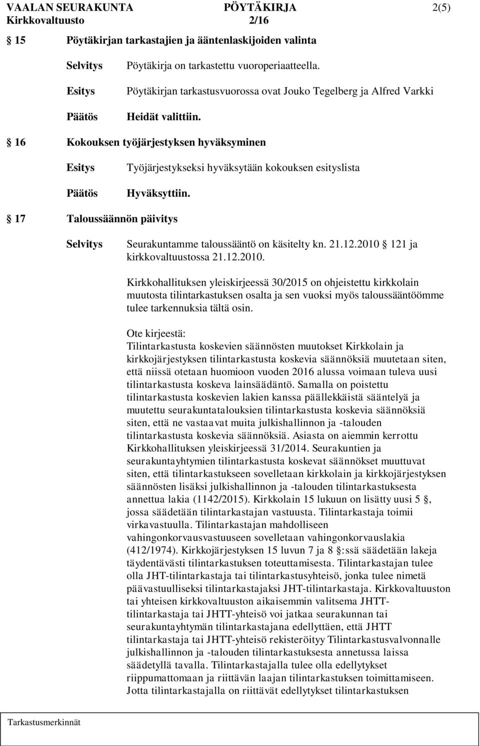 17 Taloussäännön päivitys Seurakuntamme taloussääntö on käsitelty kn. 21.12.2010 