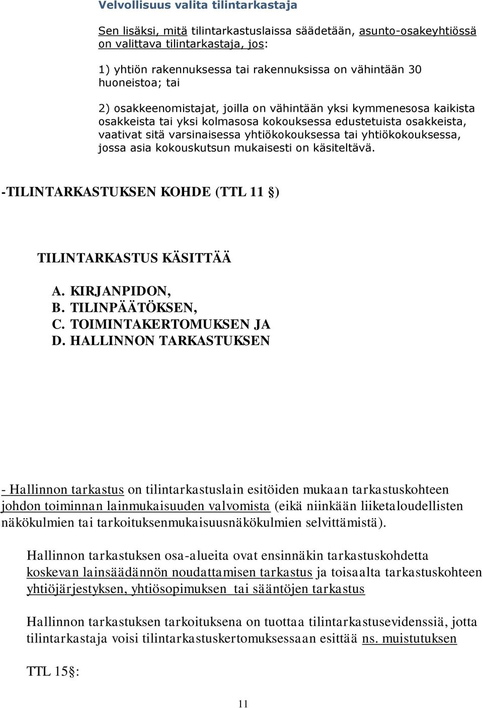 yhtiökokouksessa, jossa asia kokouskutsun mukaisesti on käsiteltävä. -TILINTARKASTUKSEN KOHDE (TTL 11 ) TILINTARKASTUS KÄSITTÄÄ A. KIRJANPIDON, B. TILINPÄÄTÖKSEN, C. TOIMINTAKERTOMUKSEN JA D.