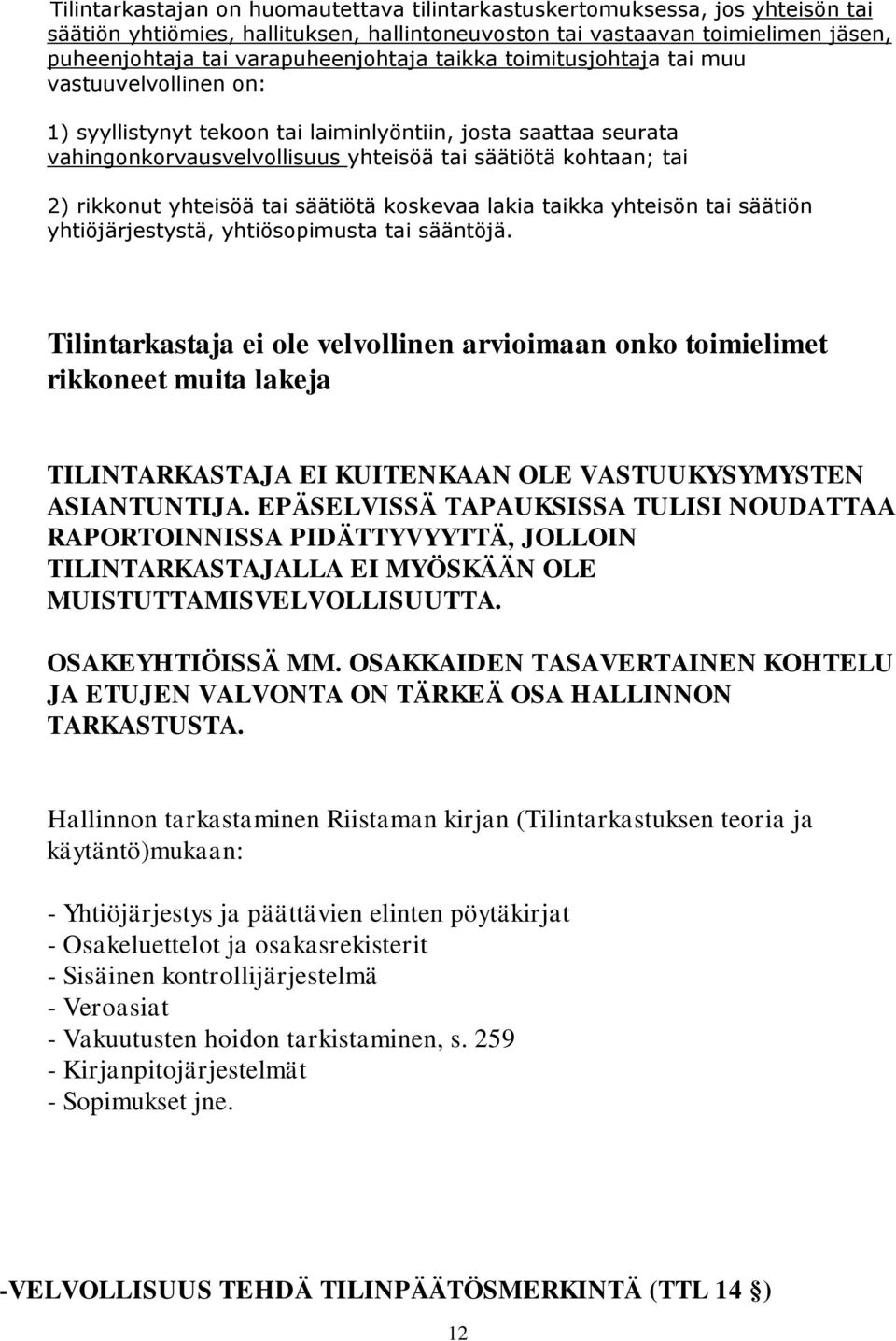 yhteisöä tai säätiötä koskevaa lakia taikka yhteisön tai säätiön yhtiöjärjestystä, yhtiösopimusta tai sääntöjä.