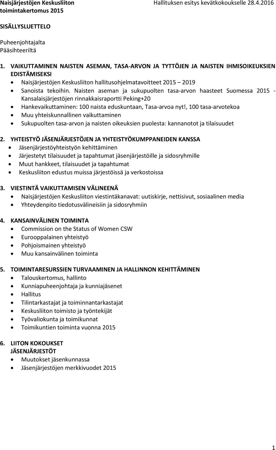 Naisten aseman ja sukupuolten tasa-arvon haasteet Suomessa 2015 - Kansalaisjärjestöjen rinnakkaisraportti Peking+20 Hankevaikuttaminen: 100 naista eduskuntaan, Tasa-arvoa nyt!