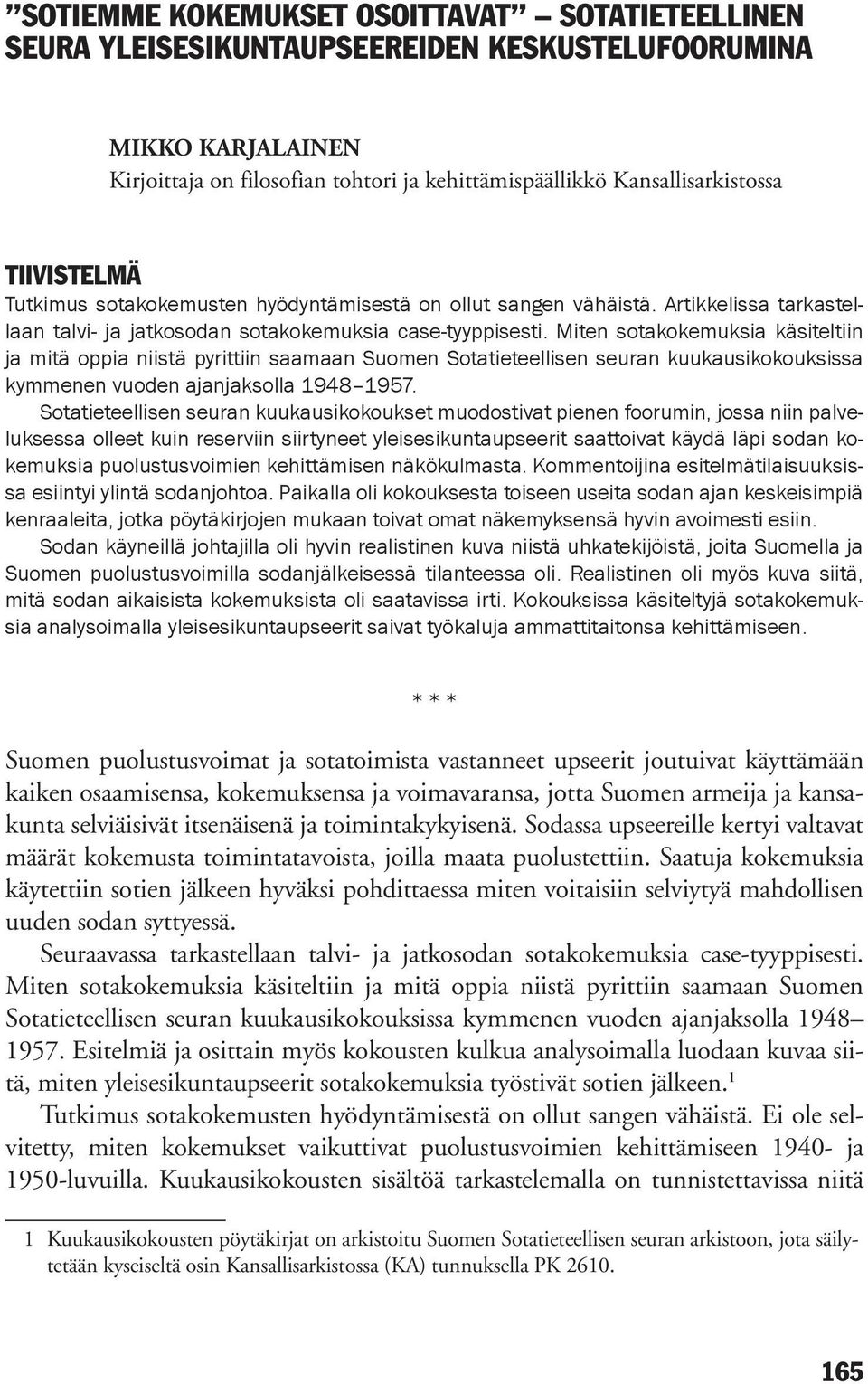 Miten sotakokemuksia käsiteltiin ja mitä oppia niistä pyrittiin saamaan Suomen Sotatieteellisen seuran kuukausikokouksissa kymmenen vuoden ajanjaksolla 1948 1957.