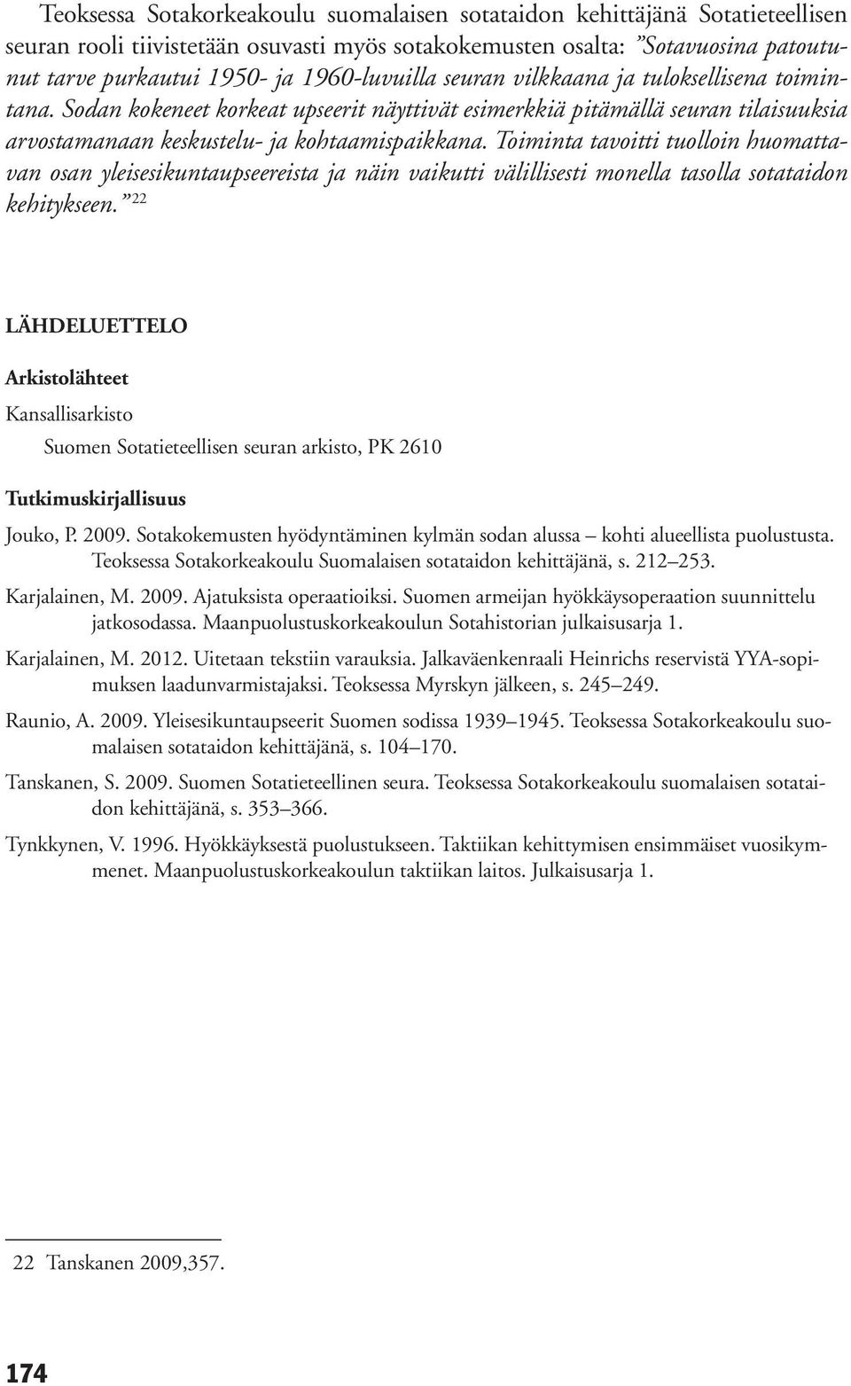 Toiminta tavoitti tuolloin huomattavan osan yleisesikuntaupseereista ja näin vaikutti välillisesti monella tasolla sotataidon kehitykseen.