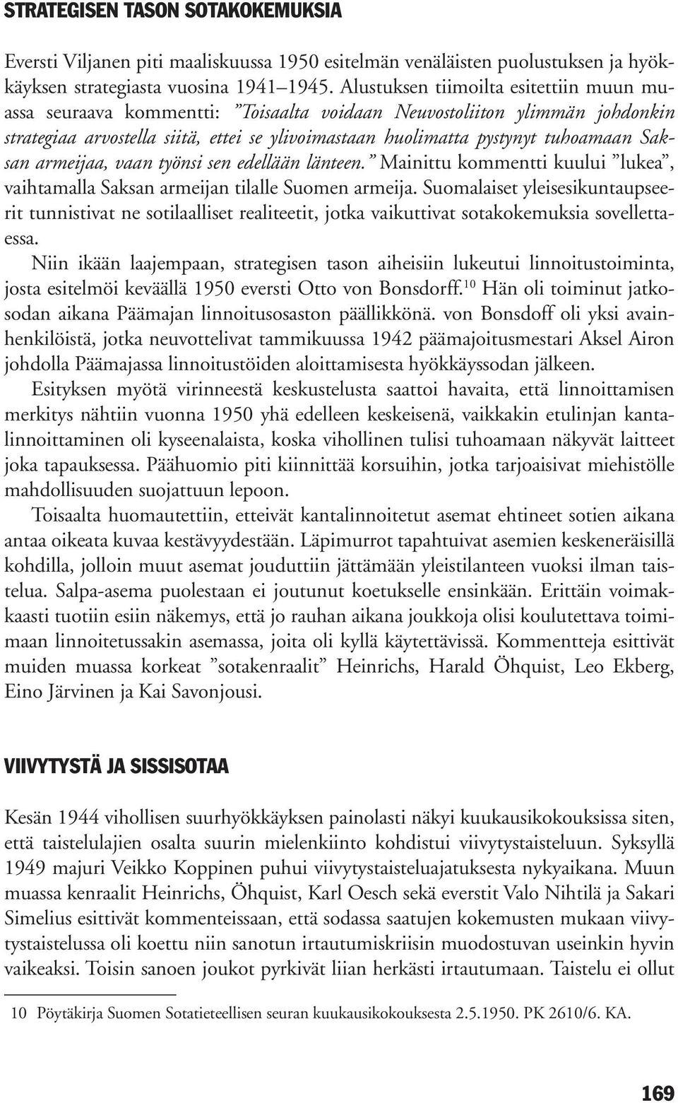 Saksan armeijaa, vaan työnsi sen edellään länteen. Mainittu kommentti kuului lukea, vaihtamalla Saksan armeijan tilalle Suomen armeija.