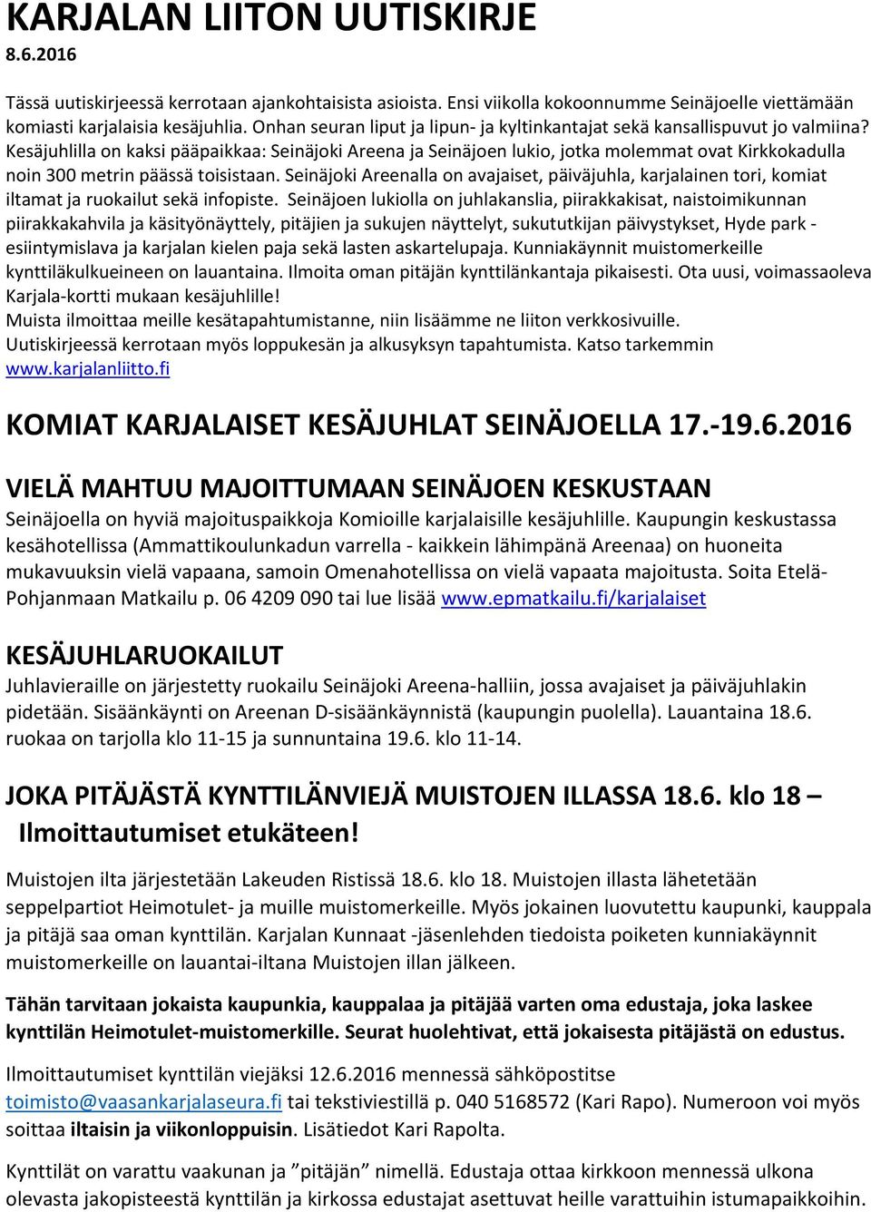 Kesäjuhlilla on kaksi pääpaikkaa: Seinäjoki Areena ja Seinäjoen lukio, jotka molemmat ovat Kirkkokadulla noin 300 metrin päässä toisistaan.